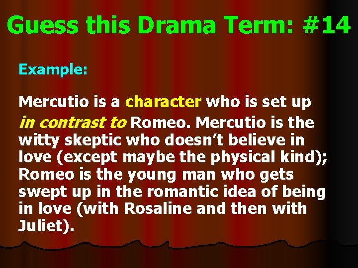 Guess this Drama Term: #14 Example: Mercutio is a character who is set up