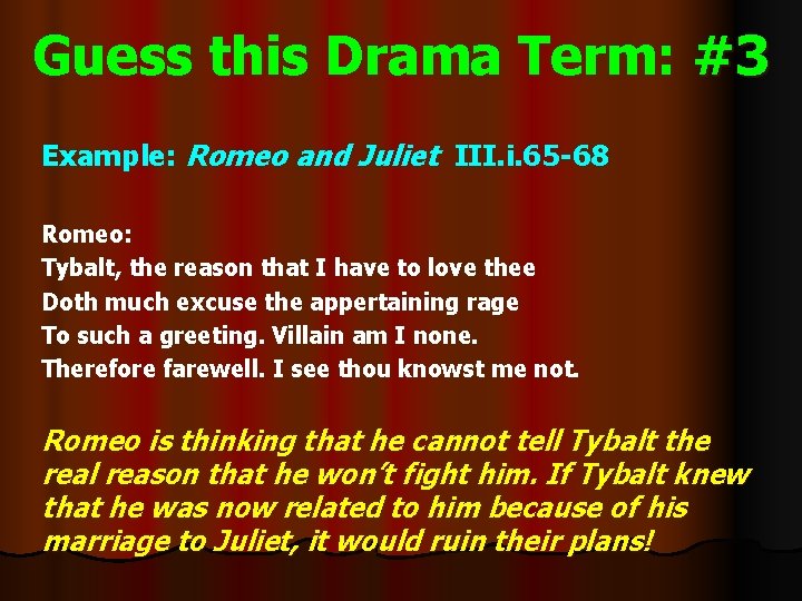 Guess this Drama Term: #3 Example: Romeo and Juliet III. i. 65 -68 Romeo: