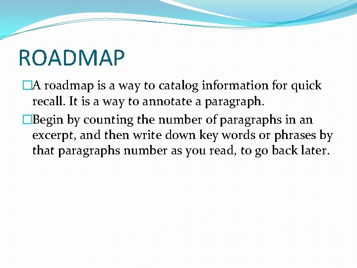 ROADMAP �A roadmap is a way to catalog information for quick recall. It is