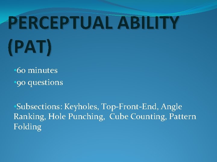 PERCEPTUAL ABILITY (PAT) • 60 minutes • 90 questions • Subsections: Keyholes, Top-Front-End, Angle