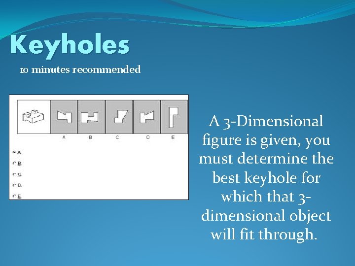 Keyholes 10 minutes recommended A 3 -Dimensional figure is given, you must determine the