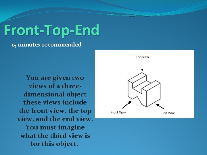 Front-Top-End 15 minutes recommended You are given two views of a threedimensional object these