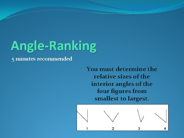 Angle-Ranking 5 minutes recommended You must determine the relative sizes of the interior angles