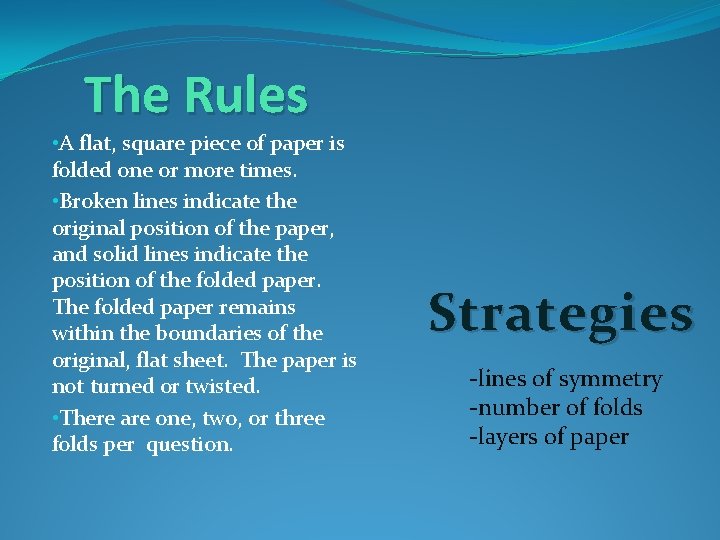 The Rules • A flat, square piece of paper is folded one or more