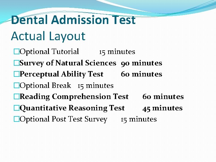 Dental Admission Test Actual Layout �Optional Tutorial 15 minutes �Survey of Natural Sciences 90