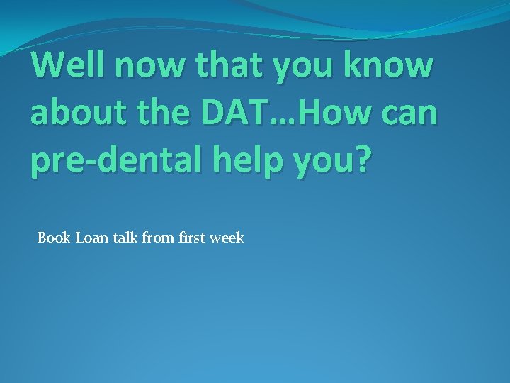 Well now that you know about the DAT…How can pre-dental help you? Book Loan