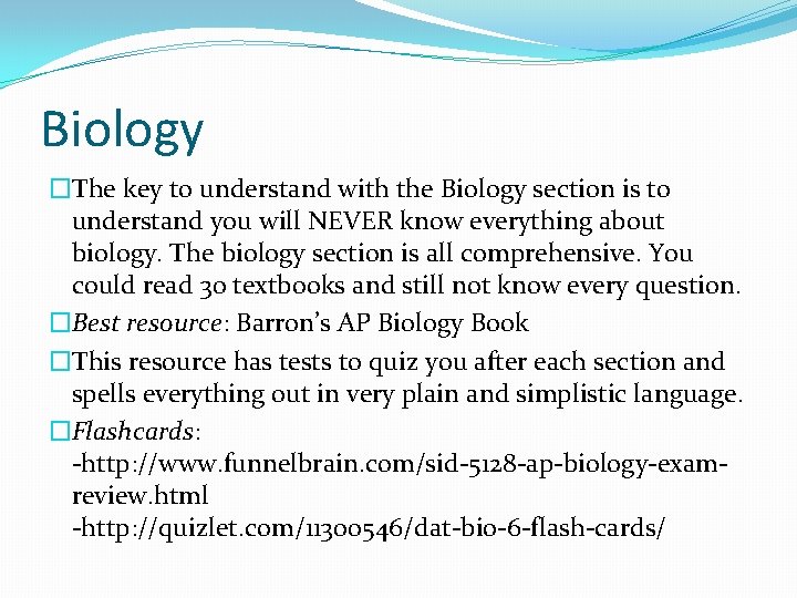 Biology �The key to understand with the Biology section is to understand you will