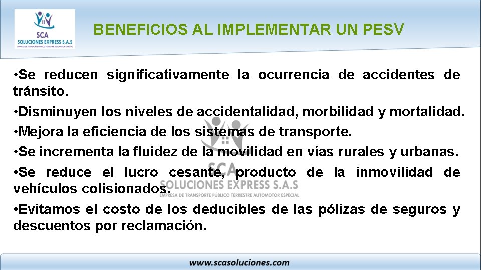 BENEFICIOS AL IMPLEMENTAR UN PESV • Se reducen significativamente la ocurrencia de accidentes de