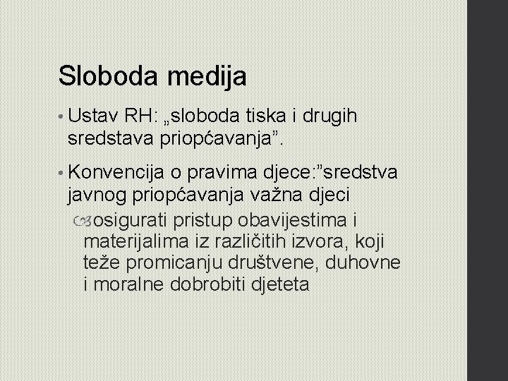 Sloboda medija • Ustav RH: „sloboda tiska i drugih sredstava priopćavanja”. • Konvencija o