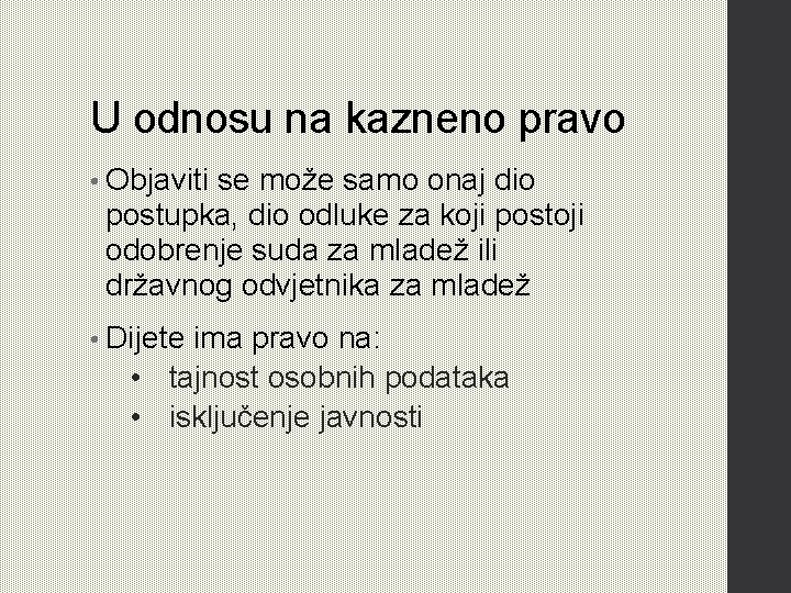 U odnosu na kazneno pravo • Objaviti se može samo onaj dio postupka, dio