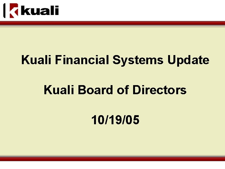 Kuali Financial Systems Update Kuali Board of Directors 10/19/05 