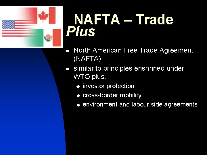 NAFTA – Trade Plus n n North American Free Trade Agreement (NAFTA) similar to