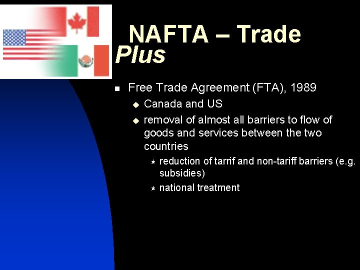NAFTA – Trade Plus n Free Trade Agreement (FTA), 1989 u u Canada and