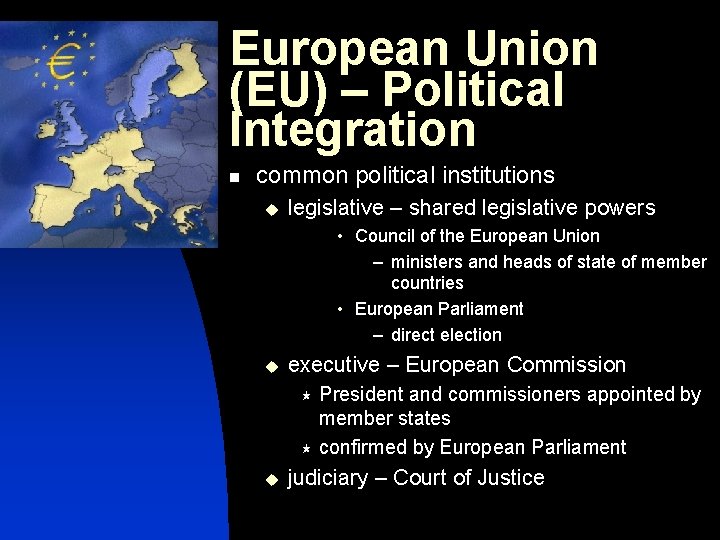 European Union (EU) – Political Integration n common political institutions u legislative – shared