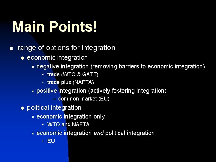 Main Points! n range of options for integration u economic integration « negative integration