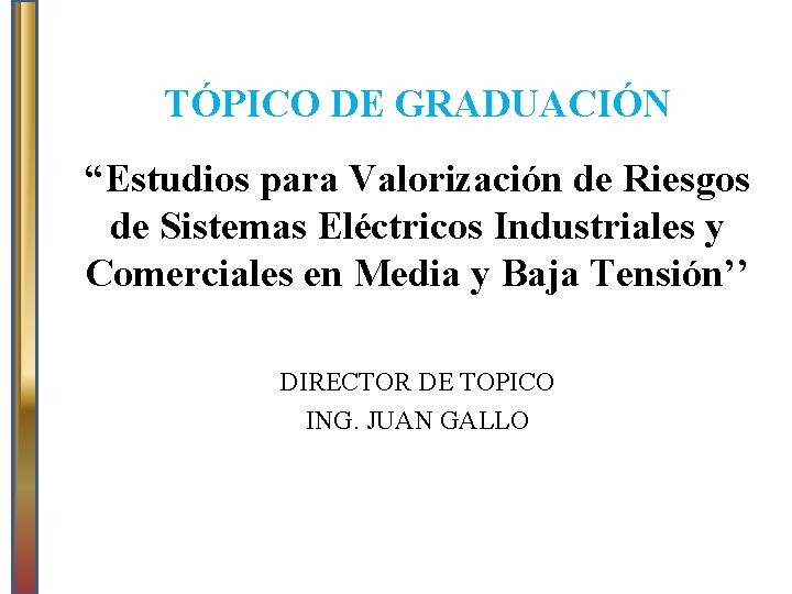 TÓPICO DE GRADUACIÓN “Estudios para Valorización de Riesgos de Sistemas Eléctricos Industriales y Comerciales