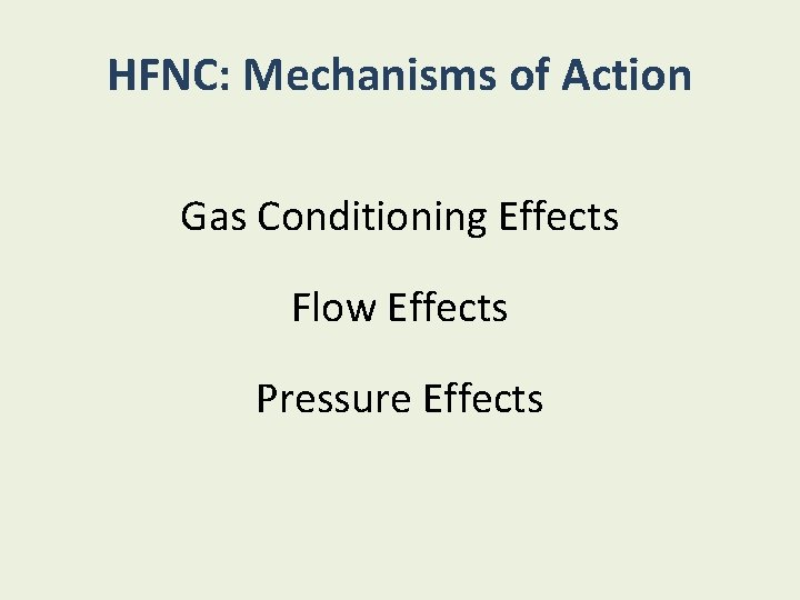 HFNC: Mechanisms of Action Gas Conditioning Effects Flow Effects Pressure Effects 