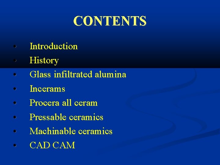 CONTENTS • • Introduction History Glass infiltrated alumina Incerams Procera all ceram Pressable ceramics