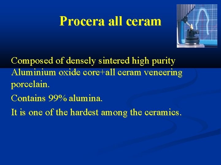 Procera all ceram Composed of densely sintered high purity Aluminium oxide core+all ceram veneering