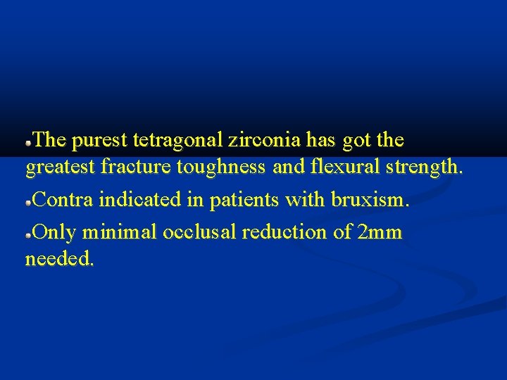 The purest tetragonal zirconia has got the greatest fracture toughness and flexural strength. Contra