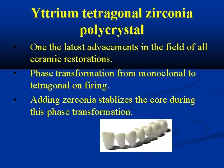 Yttrium tetragonal zirconia polycrystal • • • One the latest advacements in the field