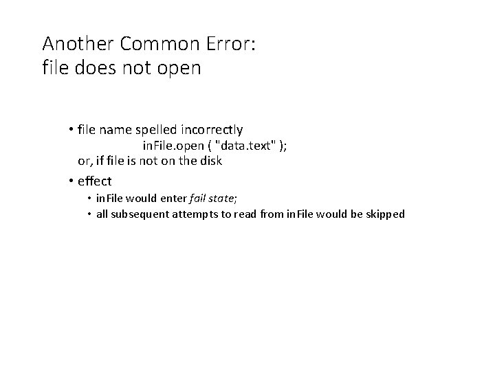 Another Common Error: file does not open • file name spelled incorrectly in. File.