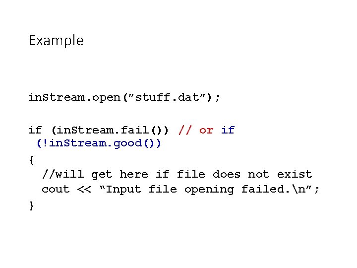 Example in. Stream. open(”stuff. dat”); if (in. Stream. fail()) // or if (!in. Stream.