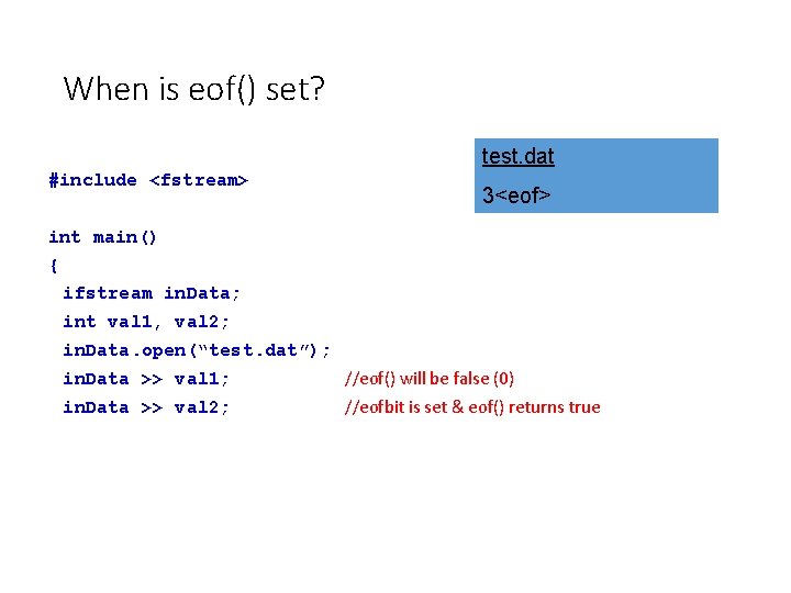 When is eof() set? test. dat #include <fstream> 3<eof> int main() { ifstream in.