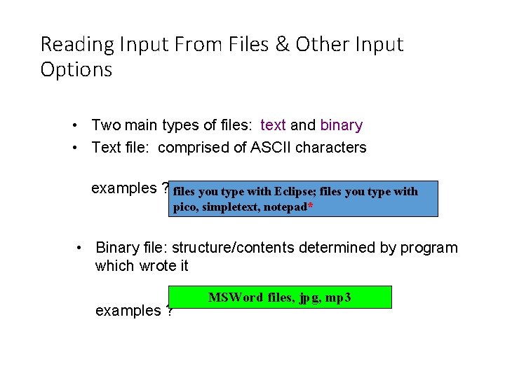 Reading Input From Files & Other Input Options • Two main types of files: