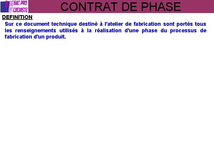 CONTRAT DE PHASE DEFINITION Sur ce document technique destiné à l'atelier de fabrication sont