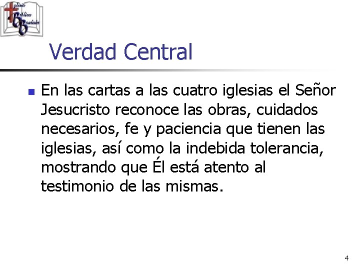 Verdad Central n En las cartas a las cuatro iglesias el Señor Jesucristo reconoce