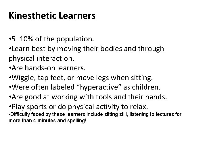 Kinesthetic Learners • 5– 10% of the population. • Learn best by moving their