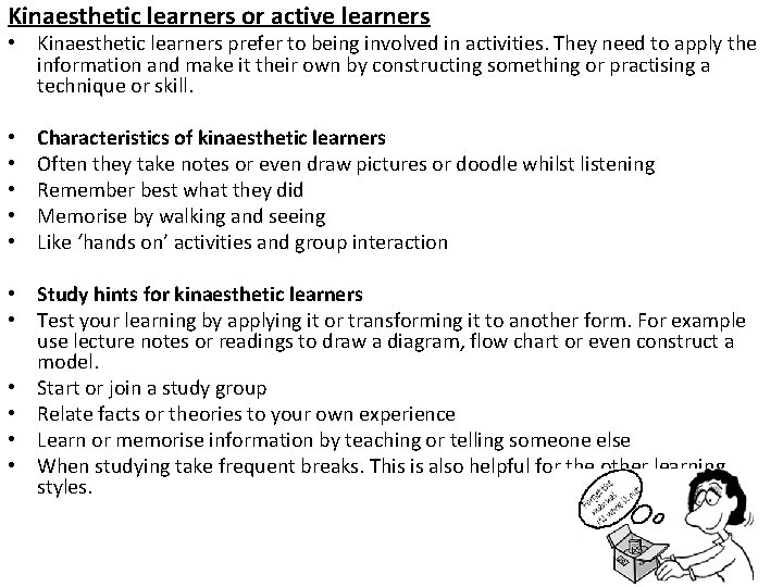 Kinaesthetic learners or active learners • Kinaesthetic learners prefer to being involved in activities.