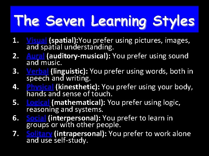 The Seven Learning Styles 1. Visual (spatial): You prefer using pictures, images, and spatial