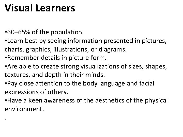 Visual Learners • 60– 65% of the population. • Learn best by seeing information