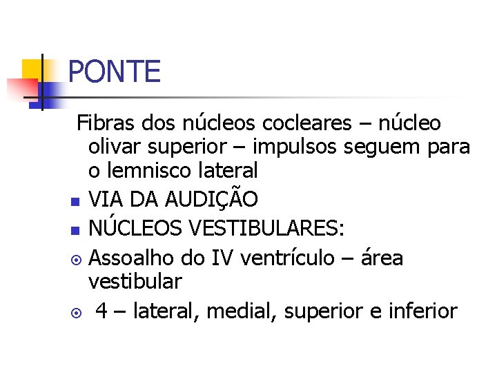 PONTE Fibras dos núcleos cocleares – núcleo olivar superior – impulsos seguem para o