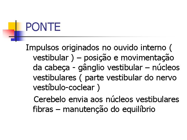 PONTE Impulsos originados no ouvido interno ( vestibular ) – posição e movimentação da