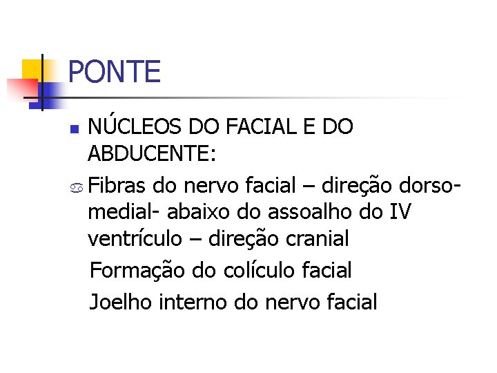 PONTE NÚCLEOS DO FACIAL E DO ABDUCENTE: a Fibras do nervo facial – direção