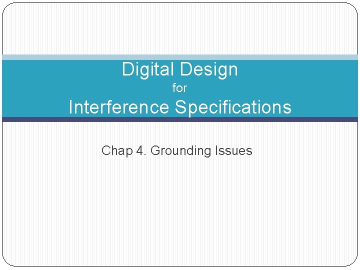Digital Design for Interference Specifications Chap 4 Grounding