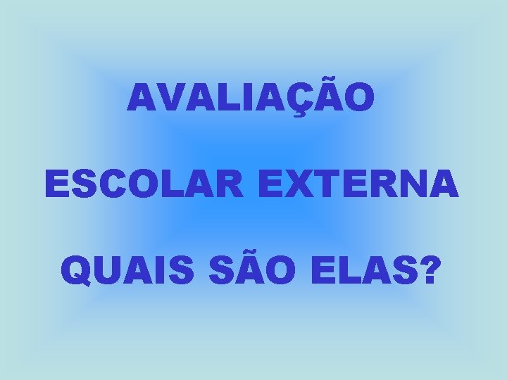 AVALIAÇÃO ESCOLAR EXTERNA QUAIS SÃO ELAS? 