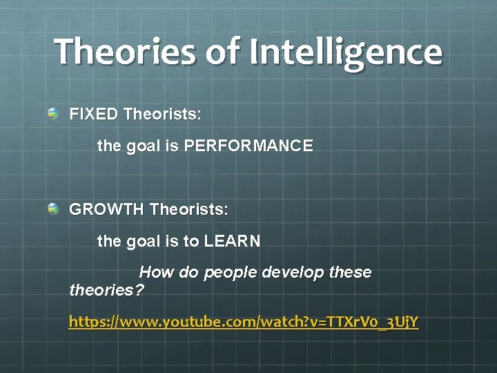 Theories of Intelligence FIXED Theorists: the goal is PERFORMANCE GROWTH Theorists: the goal is