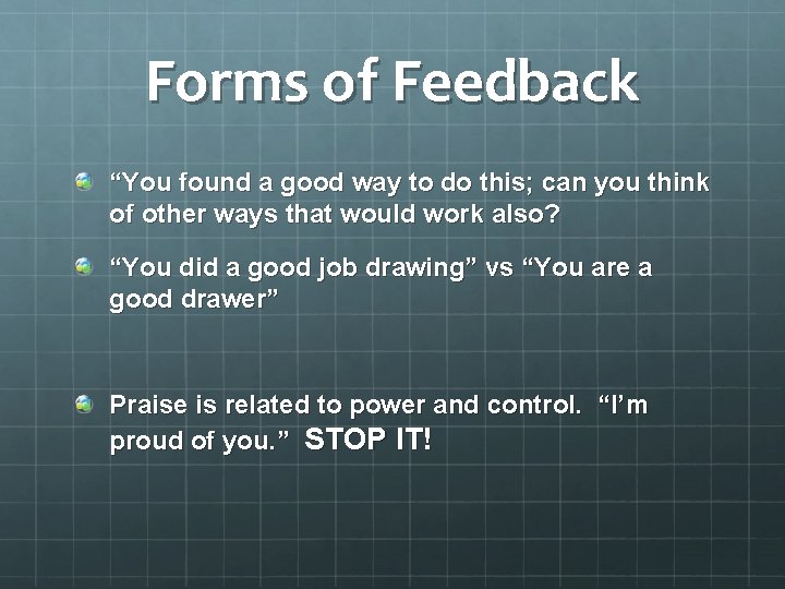 Forms of Feedback “You found a good way to do this; can you think