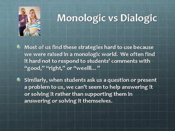 Monologic vs Dialogic Most of us find these strategies hard to use because we