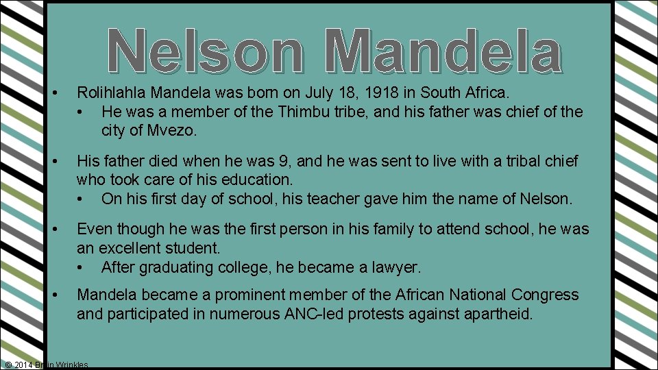 Nelson Mandela • Rolihlahla Mandela was born on July 18, 1918 in South Africa.