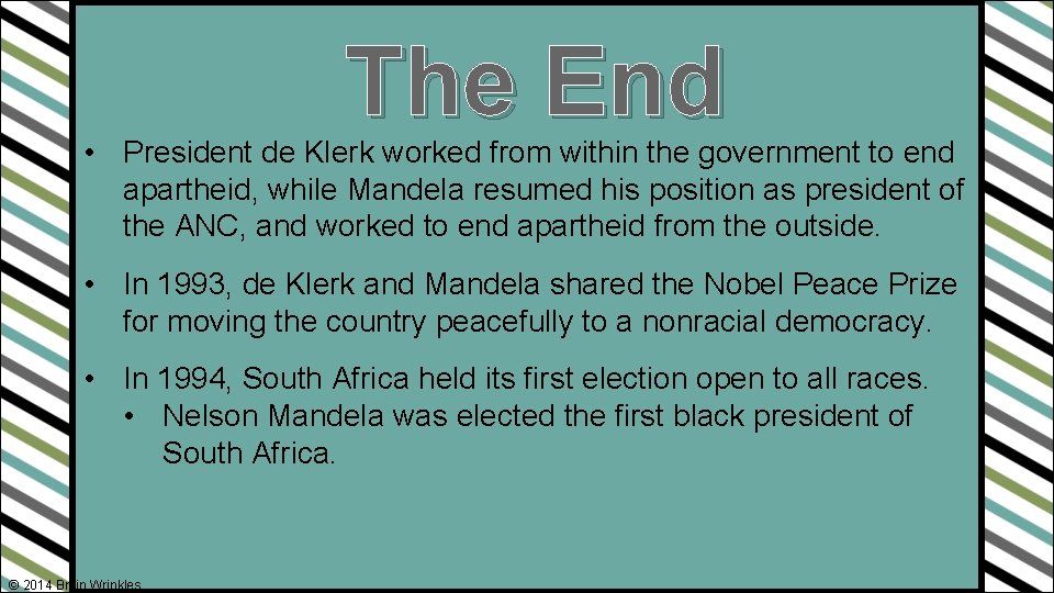 The End • President de Klerk worked from within the government to end apartheid,