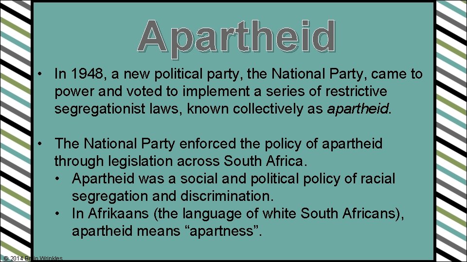Apartheid • In 1948, a new political party, the National Party, came to power