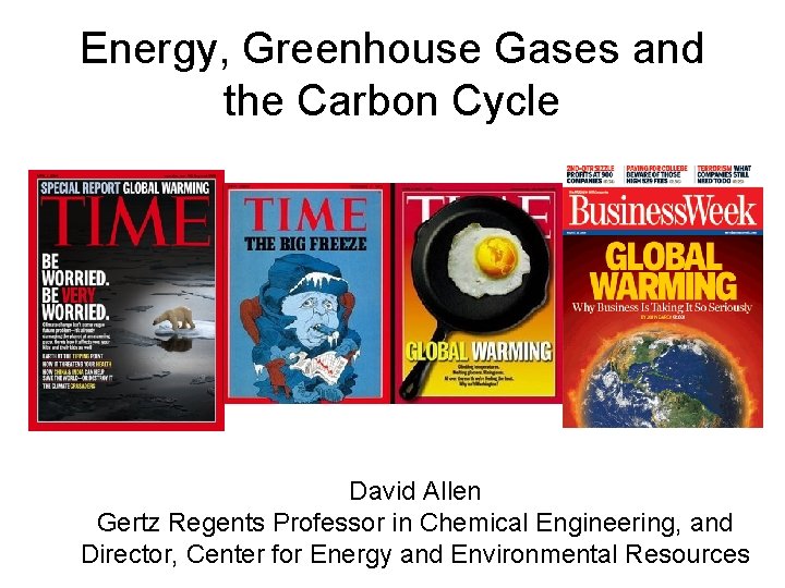 Energy, Greenhouse Gases and the Carbon Cycle David Allen Gertz Regents Professor in Chemical