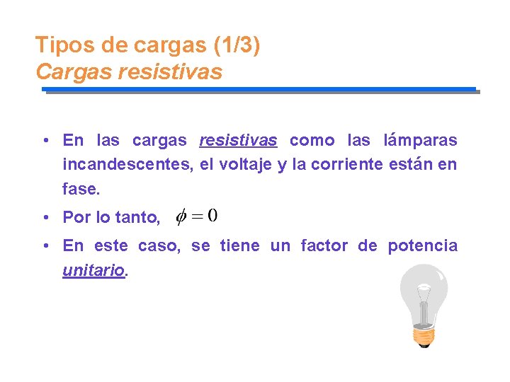 Tipos de cargas (1/3) Cargas resistivas • En las cargas resistivas como las lámparas