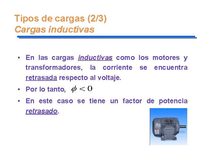 Tipos de cargas (2/3) Cargas inductivas • En las cargas inductivas como los motores