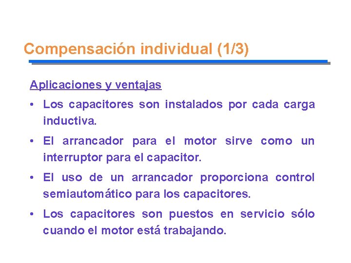Compensación individual (1/3) Aplicaciones y ventajas • Los capacitores son instalados por cada carga
